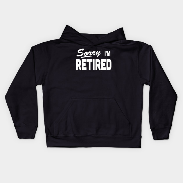 Sorry I'm Retired Retirement